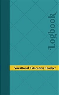 Vocational Education Teacher Log: Logbook, Journal - 102 Pages, 5 X 8 Inches (Paperback)