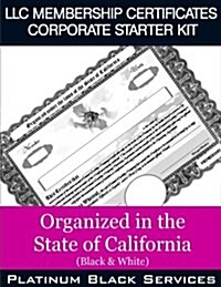 LLC Membership Certificates Corporate Starter Kit: Organized in the State of California (Black & White) (Paperback)