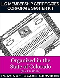 LLC Membership Certificates Corporate Starter Kit: Organized in the State of Colorado (Black & White) (Paperback)