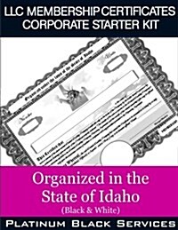 LLC Membership Certificates Corporate Starter Kit: Organized in the State of Idaho (Black & White) (Paperback)