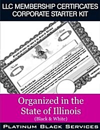 LLC Membership Certificates Corporate Starter Kit: Organized in the State of Illinois (Black & White) (Paperback)