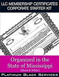 LLC Membership Certificates Corporate Starter Kit: Organized in the State of Mississippi (Black & White) (Paperback)