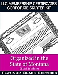 LLC Membership Certificates Corporate Starter Kit: Organized in the State of Montana (Black & White) (Paperback)