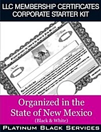 LLC Membership Certificates Corporate Starter Kit: Organized in the State of New Mexico (Black & White) (Paperback)