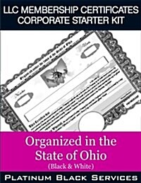 LLC Membership Certificates Corporate Starter Kit: Organized in the State of Ohio (Black & White) (Paperback)