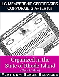 LLC Membership Certificates Corporate Starter Kit: Organized in the State of Rhode Island (Black & White) (Paperback)