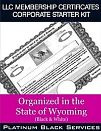 LLC Membership Certificates Corporate Starter Kit: Organized in the State of Wyoming (Black & White) (Paperback)