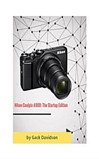 Nikon Coolpix A900: The Startup Edition (Paperback)