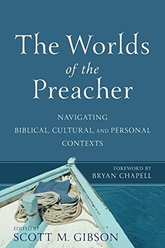 The Worlds of the Preacher: Navigating Biblical, Cultural, and Personal Contexts (Paperback)