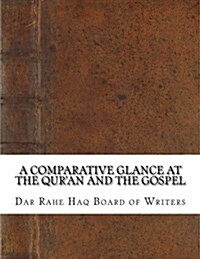 A Comparative Glance at the Quran and the Gospel (Paperback)