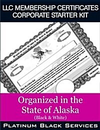 LLC Membership Certificates Corporate Starter Kit: Organized in the State of Alaska (Black & White) (Paperback)