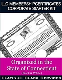 LLC Membership Certificates Corporate Starter Kit: Organized in the State of Connecticut (Black & White) (Paperback)