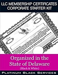 LLC Membership Certificates Corporate Starter Kit: Organized in the State of Delaware (Black & White) (Paperback)