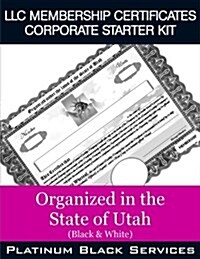 LLC Membership Certificates Corporate Starter Kit: Organized in the State of Utah (Black & White) (Paperback)
