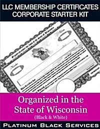 LLC Membership Certificates Corporate Starter Kit: Organized in the State of Wisconsin (Black & White) (Paperback)