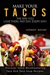Make Your Tacos the Way You Love Them, Any Day, Every Day! (Paperback)