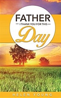 Father Thank You for This Day (Paperback)