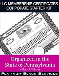 LLC Membership Certificates Corporate Starter Kit: Organized in the State of Pennsylvania (Black & White) (Paperback)