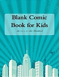 Blank Comic Book for Kids: An 8.5 X 11 Art Sketchbook (Paperback)