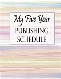 My Five Year Publishing Schedule - Watercolor (Paperback)