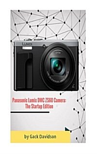 Panasonic Lumix DMC Zs60 Camera: The Startup Edition (Paperback)