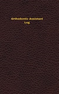 Orthodontic Assistant Log: Logbook, Journal - 102 pages, 5 x 8 inches (Paperback)