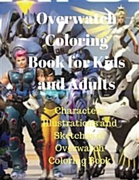 Overwatch Coloring Book for Kids and Adults: Characters Illustrations and Sketches of Overwatch Coloring Book. (Paperback)