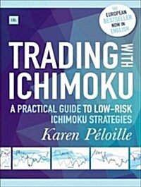 Trading with Ichimoku : A Practical Guide to Low-Risk Ichimoku Strategies (Paperback)