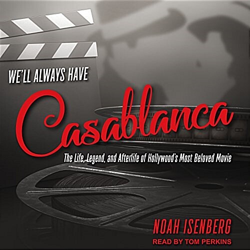 Well Always Have Casablanca: The Life, Legend, and Afterlife of Hollywoods Most Beloved Movie (MP3 CD)