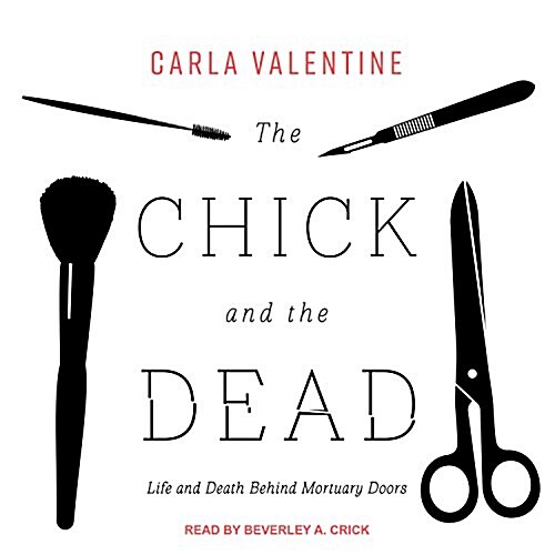 The Chick and the Dead: Life and Death Behind Mortuary Doors (MP3 CD)