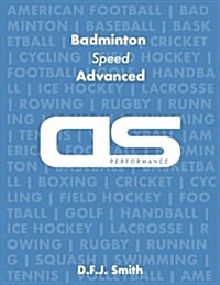 DS Performance - Strength & Conditioning Training Program for Badminton, Speed, Advanced (Paperback)