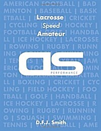 DS Performance - Strength & Conditioning Training Program for Lacrosse, Speed, Amateur (Paperback)