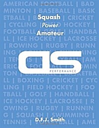 DS Performance - Strength & Conditioning Training Program for Squash, Power, Amateur (Paperback)