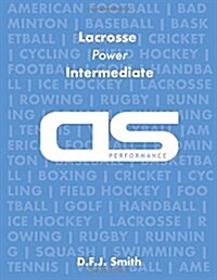 DS Performance - Strength & Conditioning Training Program for Lacrosse, Power, Intermediate (Paperback)