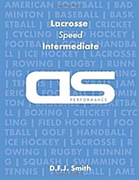 DS Performance - Strength & Conditioning Training Program for Lacrosse, Speed, Intermediate (Paperback)