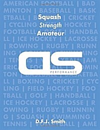 DS Performance - Strength & Conditioning Training Program for Squash, Strength, Amateur (Paperback)