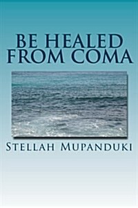 Be Healed from Coma (Paperback)