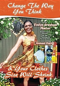 Change the Way You Think and Your Clothes Size Will Shrink (Paperback)