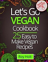 Let`s Go Vegan CookBook: 25 Easy to Make Recipes Fullcollor (Paperback)