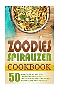 Zoodles Spiralizer Cookbook (Paperback)