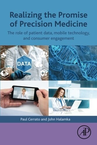 Realizing the Promise of Precision Medicine: The Role of Patient Data, Mobile Technology, and Consumer Engagement (Paperback)