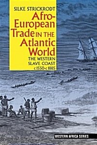 Afro-European Trade in the Atlantic World : The Western Slave Coast, c. 1550- c. 1885 (Paperback)