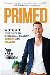Primed: Your Guide to Building an Amazing Business on Amazon (Paperback)