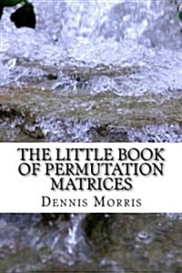 The Little Book of Permutation Matrices (Paperback)