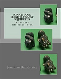 Jonathans slightly sassy squirrels: A spot the differences book (Paperback)