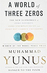 A World of Three Zeros: The New Economics of Zero Poverty, Zero Unemployment, and Zero Net Carbon Emissions (Paperback)