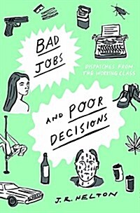 Bad Jobs and Poor Decisions: Dispatches from the Working Class (Hardcover)