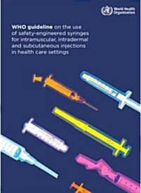 Who Guideline on the Use of Safety-engineered Syringes for Intramuscular, Intradermal and Subcutaneous Injections in Health Care Settings (Paperback)