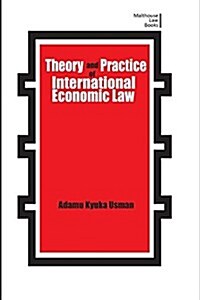 Theory and Practice of International Economic Law (Paperback)