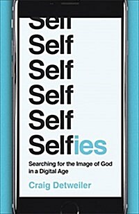 Selfies: Searching for the Image of God in a Digital Age (Paperback)